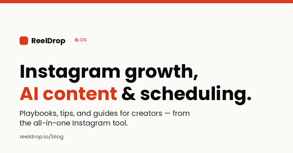 ReelDrop blog — Instagram growth, AI content, and scheduling for creators